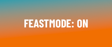 FEAST MODE: ON